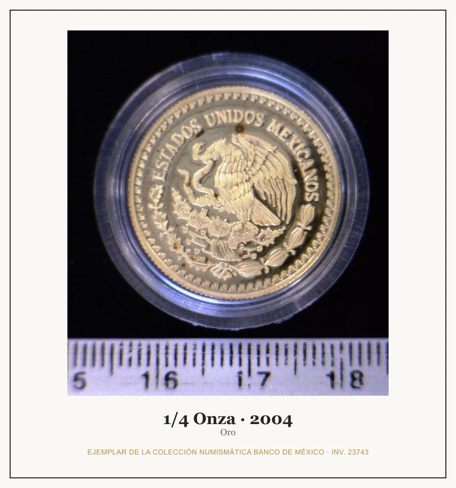1/4 Onza · 2004 — Ejemplar de la Colección Numismática Banco de México, inv. 23743