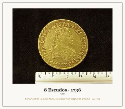 8 Escudos · 1736 — Ejemplar de la Colección Numismática Banco de México, inv. 743