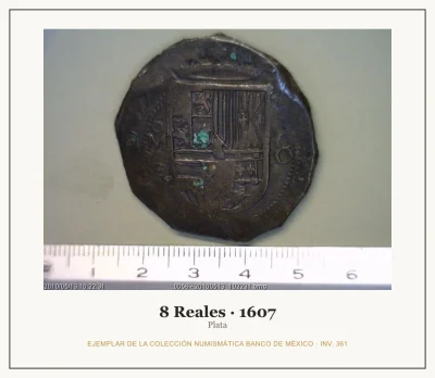 8 Reales · 1607 — Ejemplar de la Colección Numismática Banco de México, inv. 361