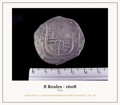 8 Reales · 1608 — Ejemplar de la Colección Numismática Banco de México, inv. 362